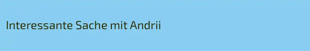 Interessante Sache mit Andrii